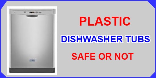 Are Dishwashers with Plastic Tub Safe or Not