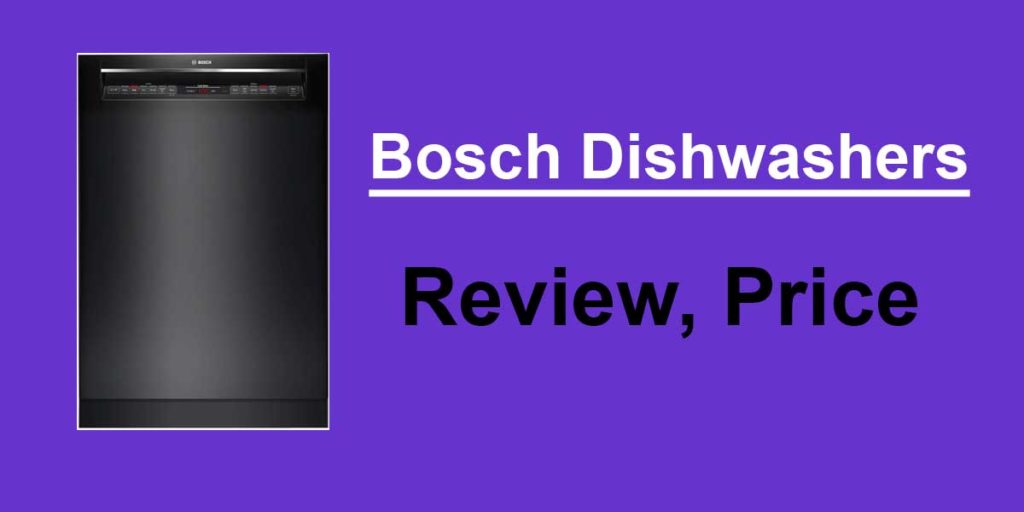 Bosch Dishwashers review and price