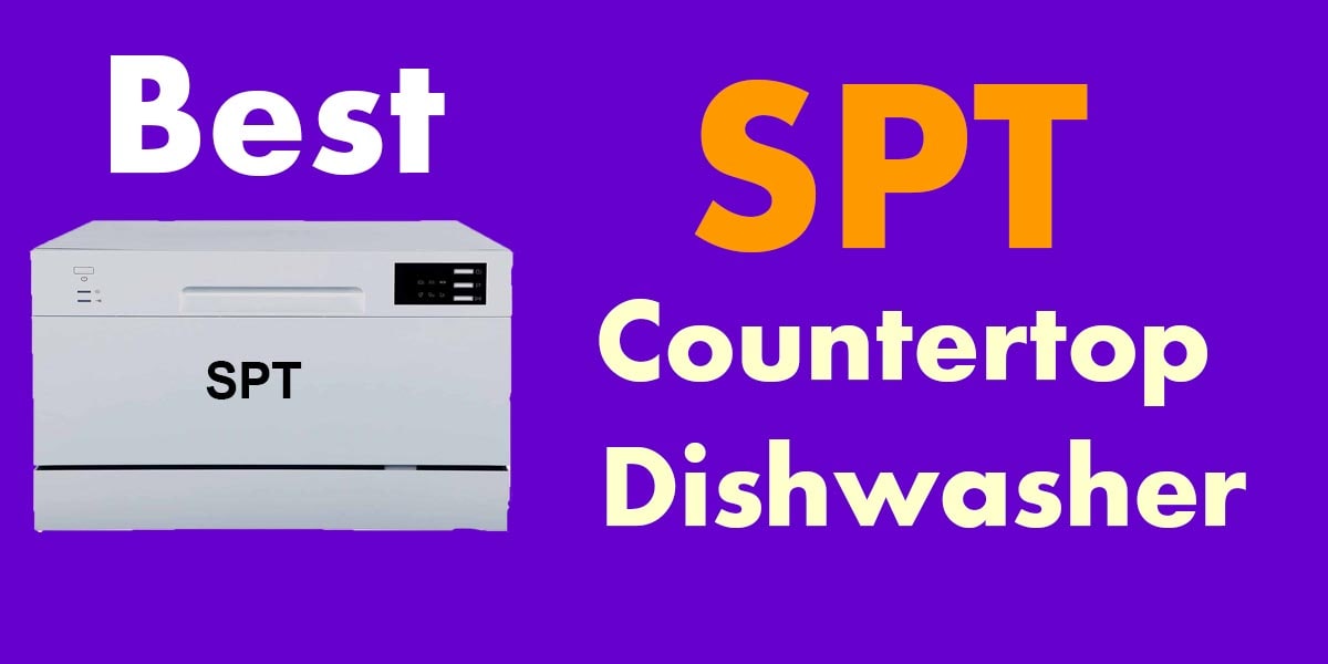 Best SPT Countertop Dishwasher-Buyer’s Guide [March 2020]