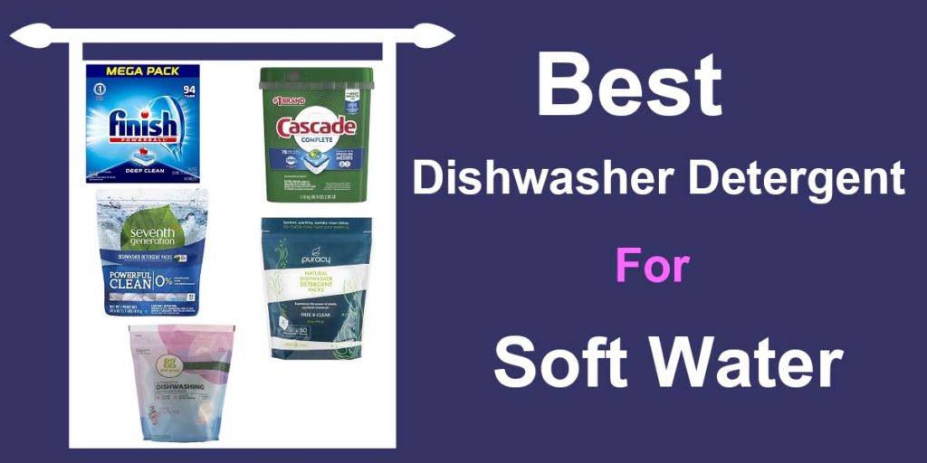 Best Dishwasher Detergent For Soft Water