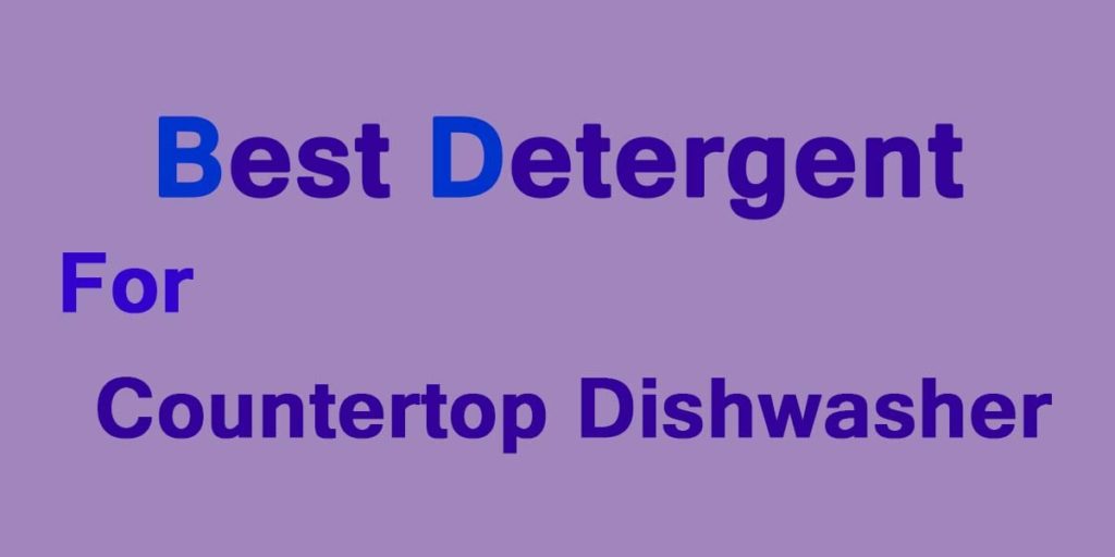 Best Detergent For Countertop Dishwasher